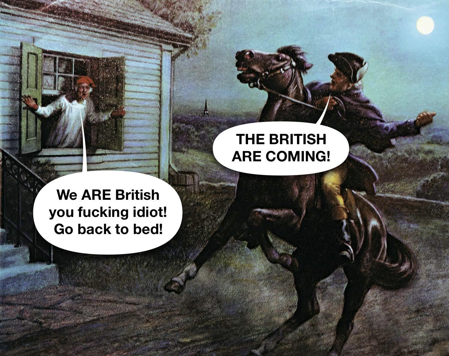 Since the American colonials were themselves British subjects it’s more likely Paul Reverse and the other riders said “the regulars/redcoats are coming” instead