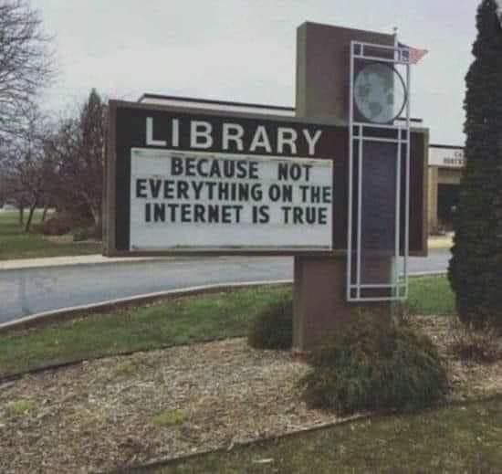 Library Because Not Everything On Internet Is True