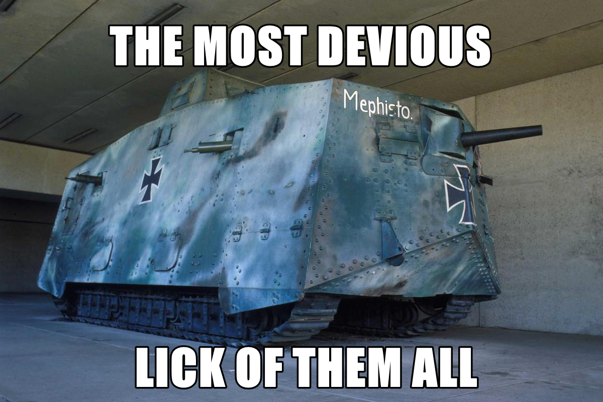 The capturing of Mephisto was funny as ***. A group of australians decided to capture an abandoned A7V in no mans land. not because it will be useful. But to do a little trolling on the enemy.
