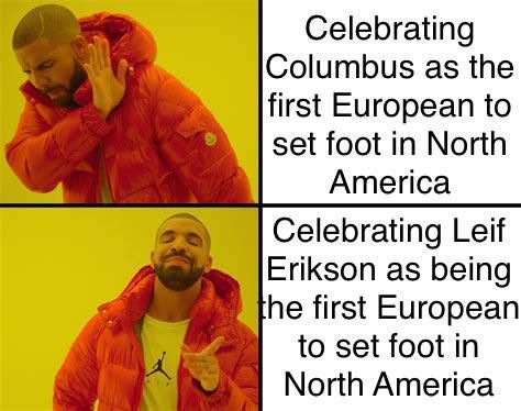 Happy Leif Erikson Day. Leif Erikson was the first European to ever set foot in North America c. 1000 CE/AD. Which was around 492 years before Columbus supposedly did.
