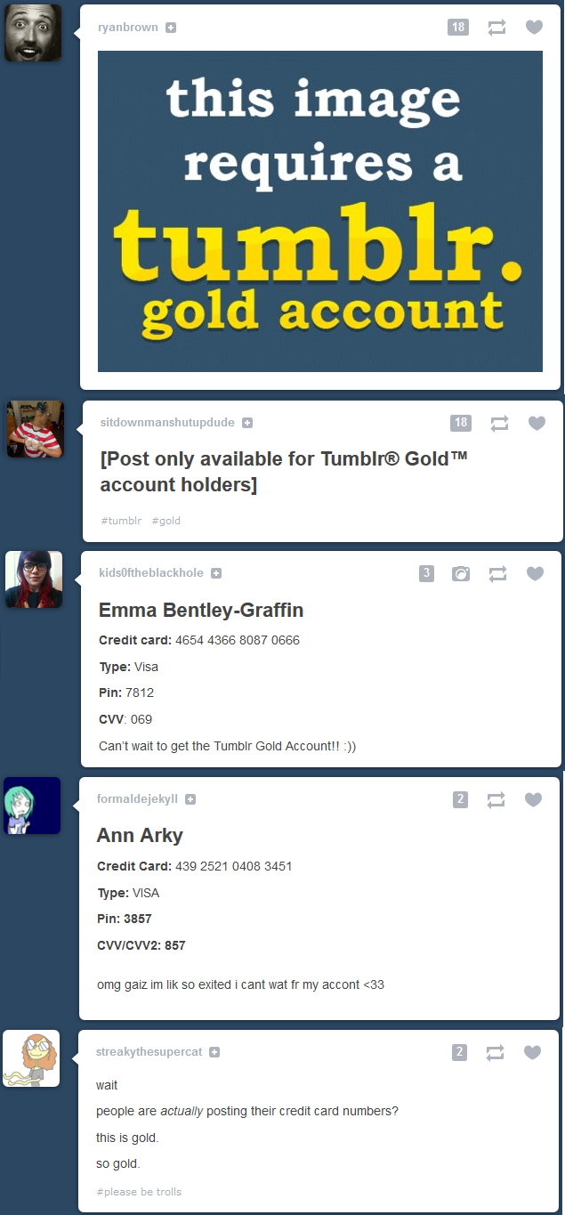 Post your credit card details to recieve "Tumblr Gold Acc" for 20 bucks! #trolloverflow