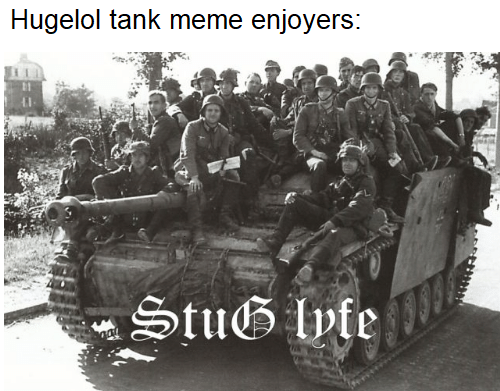 NOOO YOU CAN'T JUST SPAM TANK MEMES!!!!!!!!! AAAAAAAA :DDDD