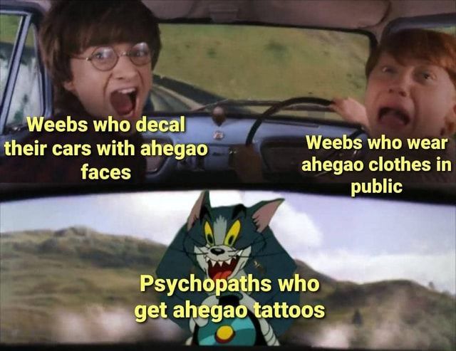 Imagine being into Ahegao... Heh... Wait! No! NOT LITERALLY!!!