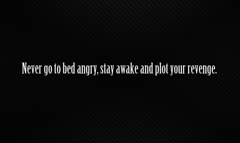 Never go to bed angry...