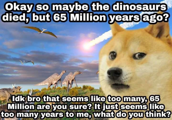 How dare he deny 650 million years of history.