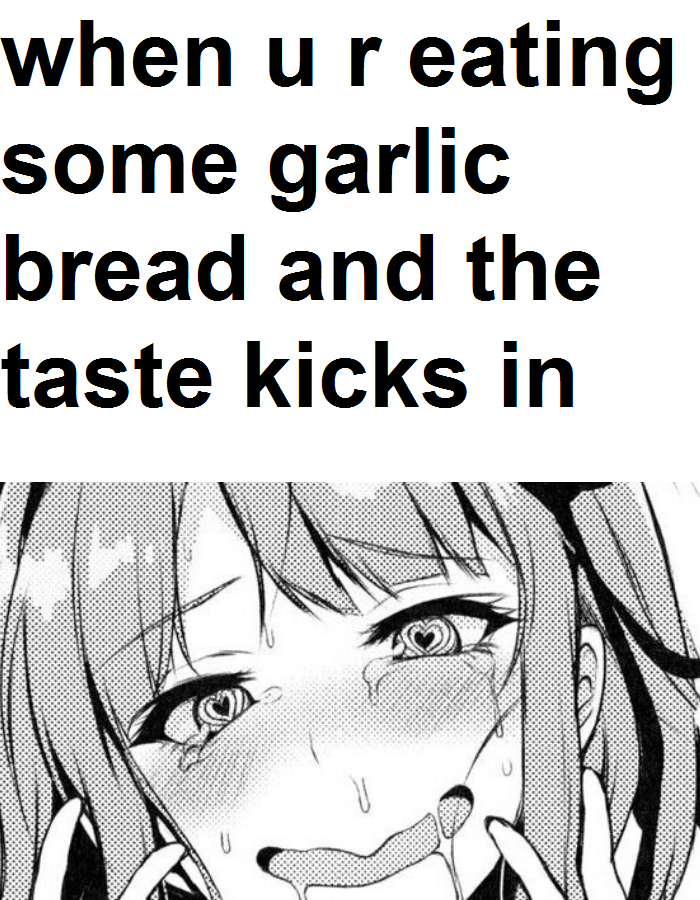 I want garlic bread right now