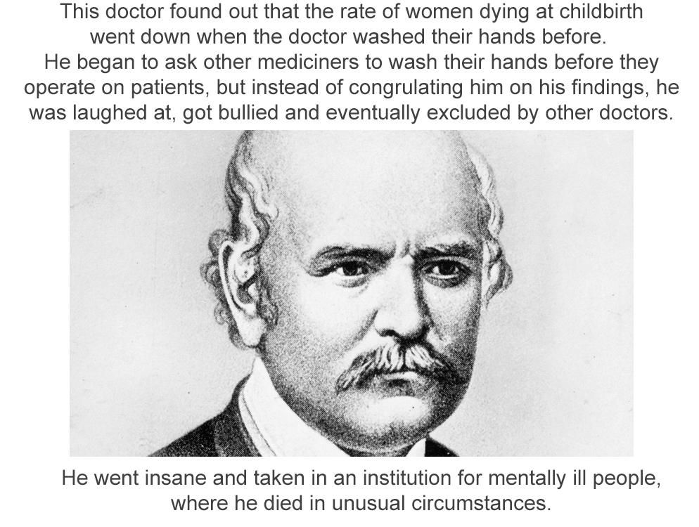 His name is Ignaz Semmelweis and he died at the age of 47