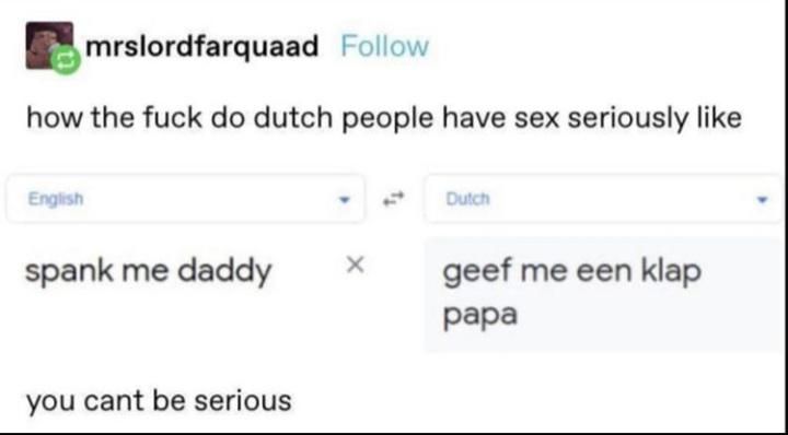 The Dutch are truly a different breed