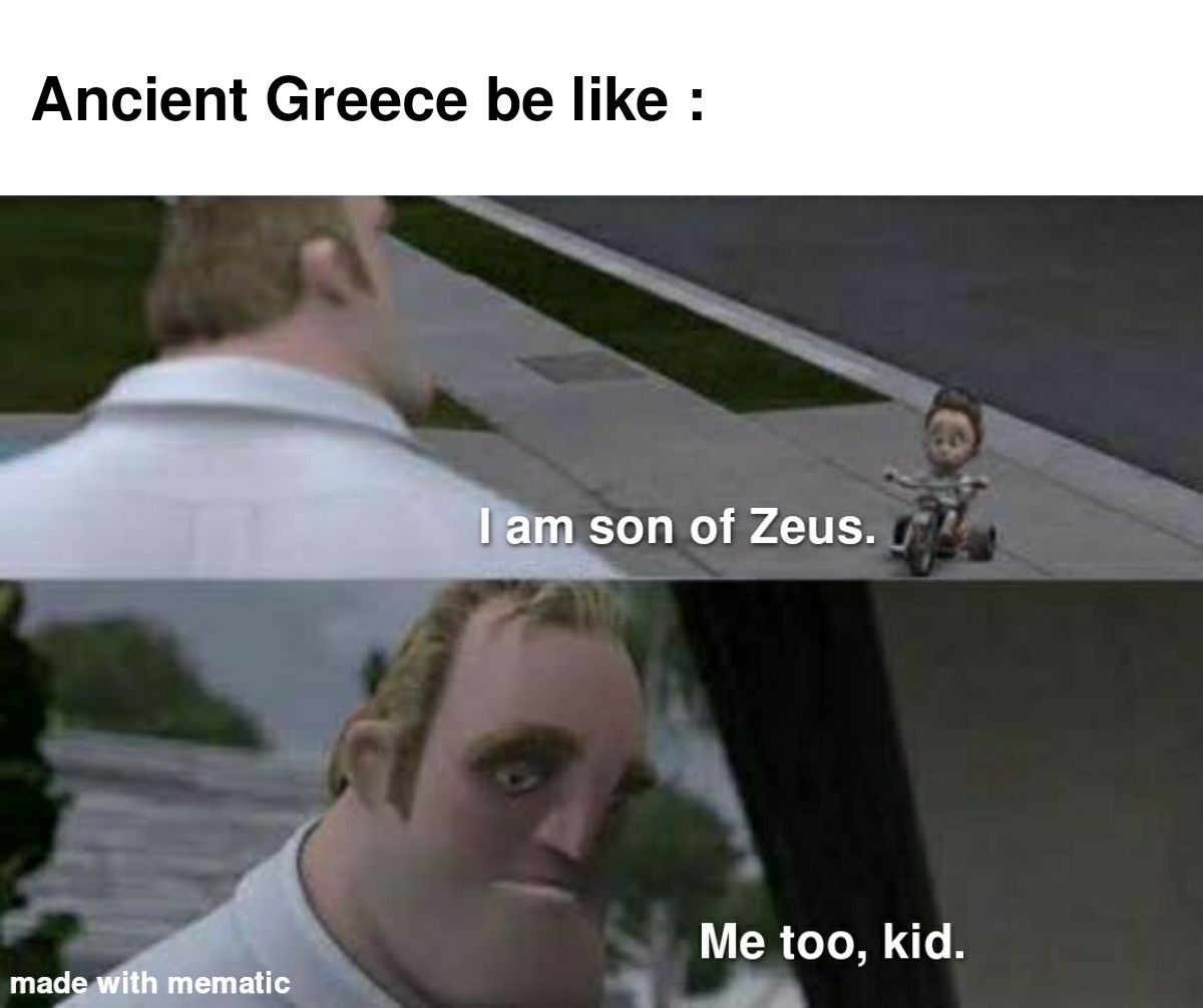 Where ever I go, it's a Zeus kid.