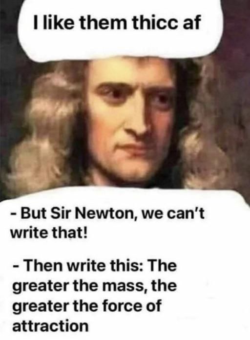But sir Newton…