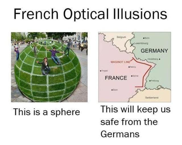 France: ha u cans not attack us Germany: *goes around* France: Frick! U cheater
