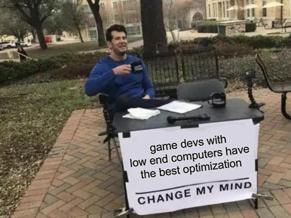 When I release a gaem, it will run everyone's grandma's computer