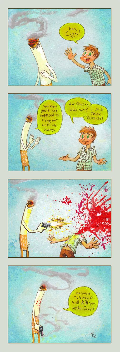 Remember kids, don't smoke cigarettes
