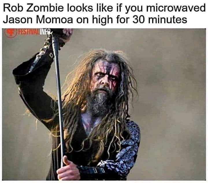 Microwaved Rob Zombie. Lol