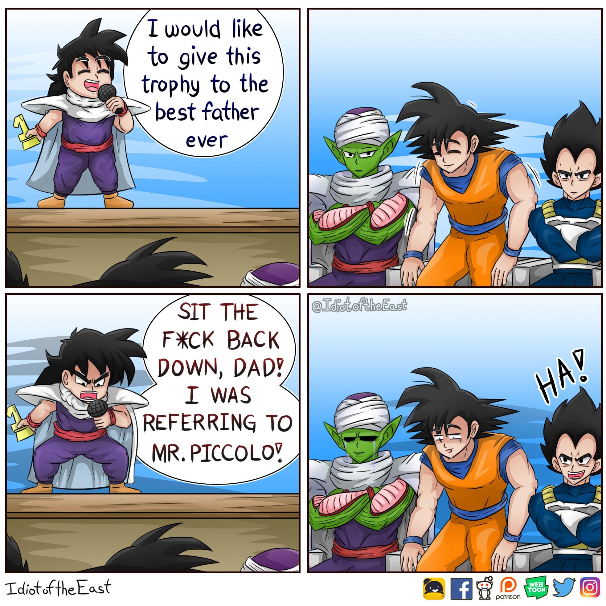 Piccolo: he may have been your father, boy, but he wasn't your daddy