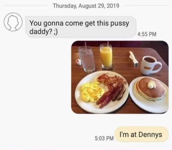 Denny's > Pussy