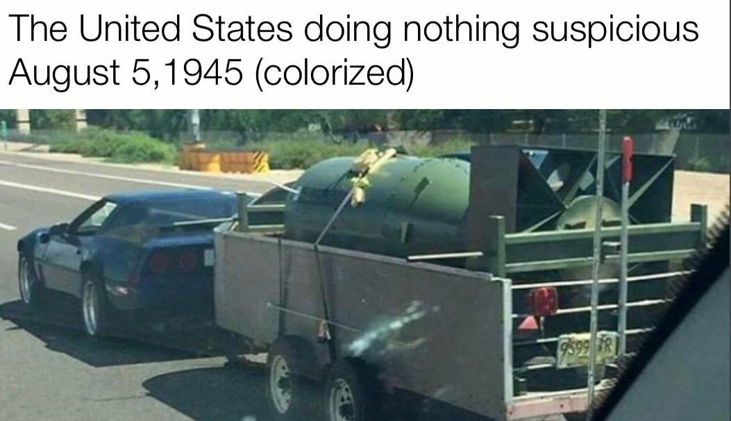 The United States doing "nothing suspicious" on August 5, 1945.