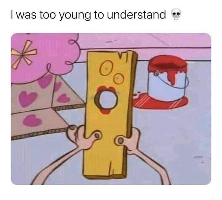 childhood: ruined (as if it wasn't already)