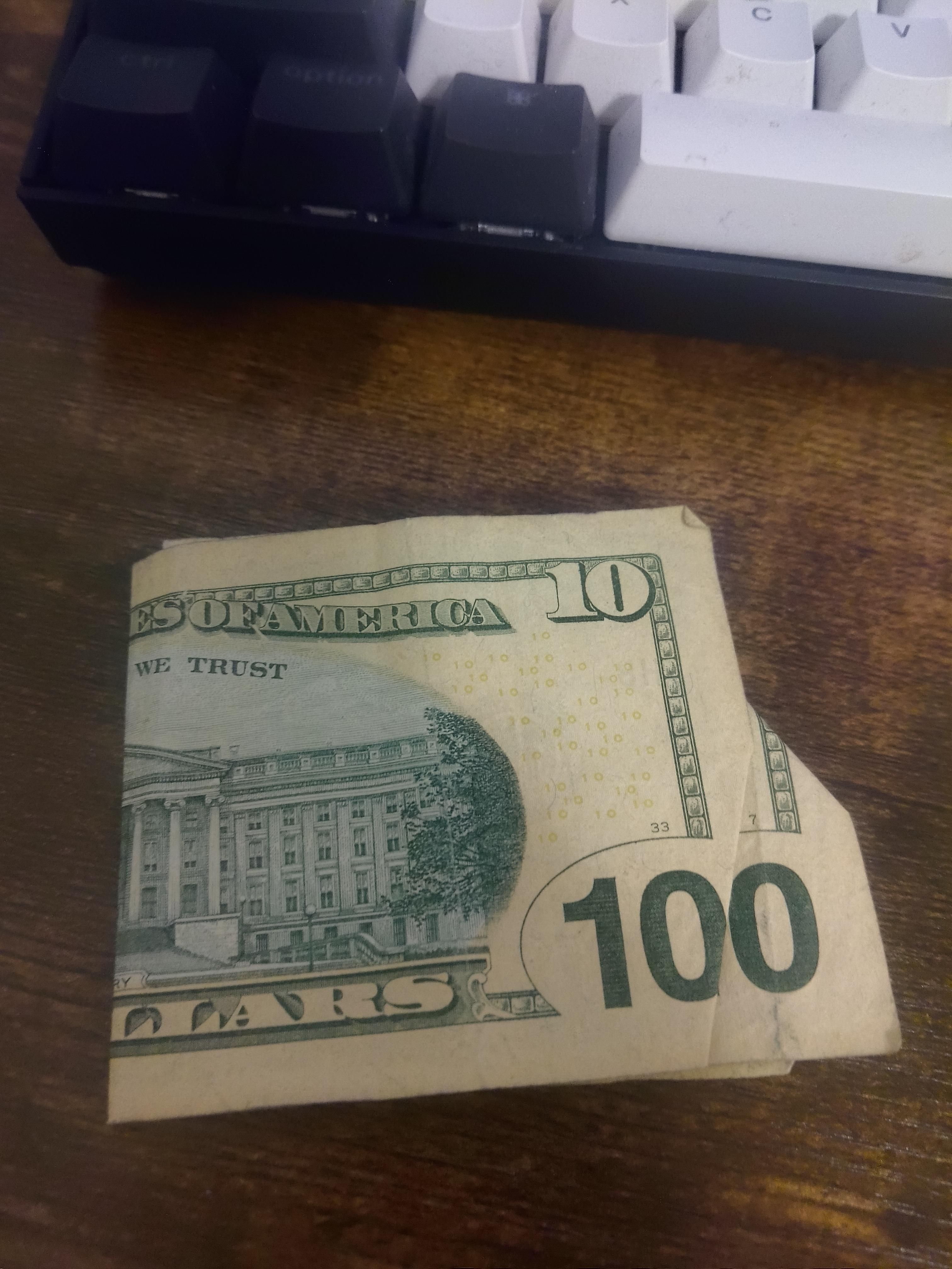 Pulled this out of my pocket and went "When did I get a $100 bill?"