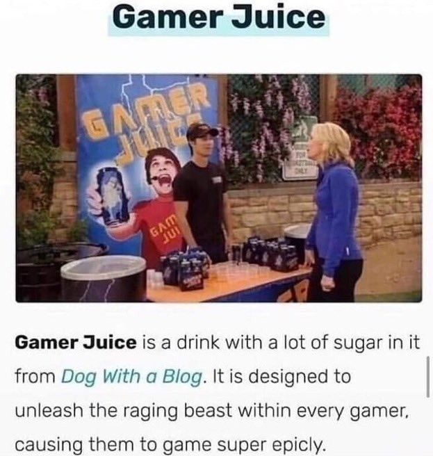 Wait, you're tell me that this isn't juice made of gamers
