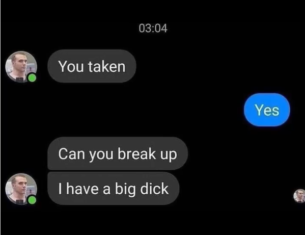 Would break up in a heart beat ¯\_(ツ)_/¯