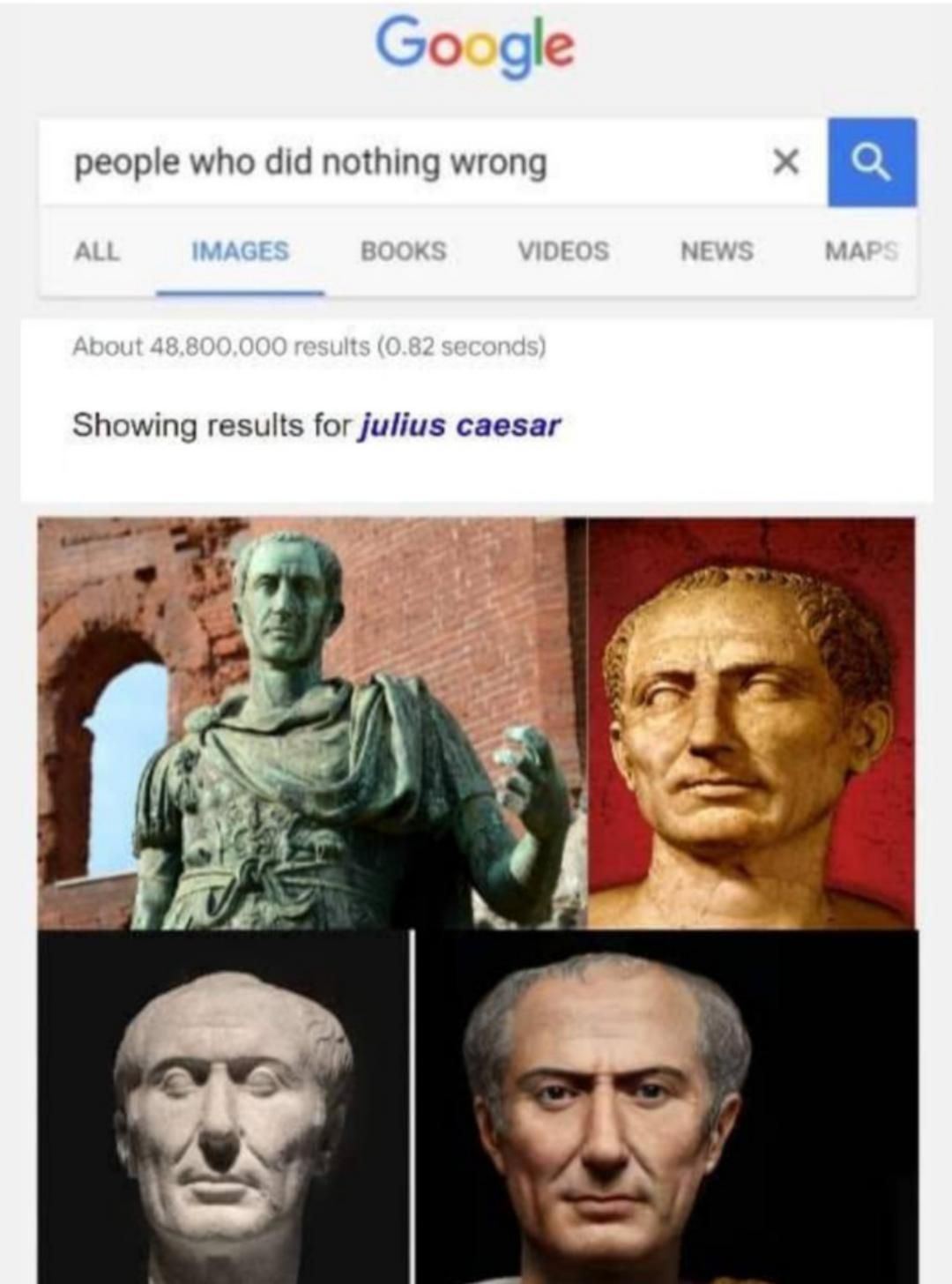 Google knows what's up. Julius Caesar did nothing wrong. Change my mind.