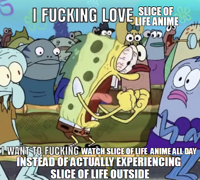 Slice of Life anime be like