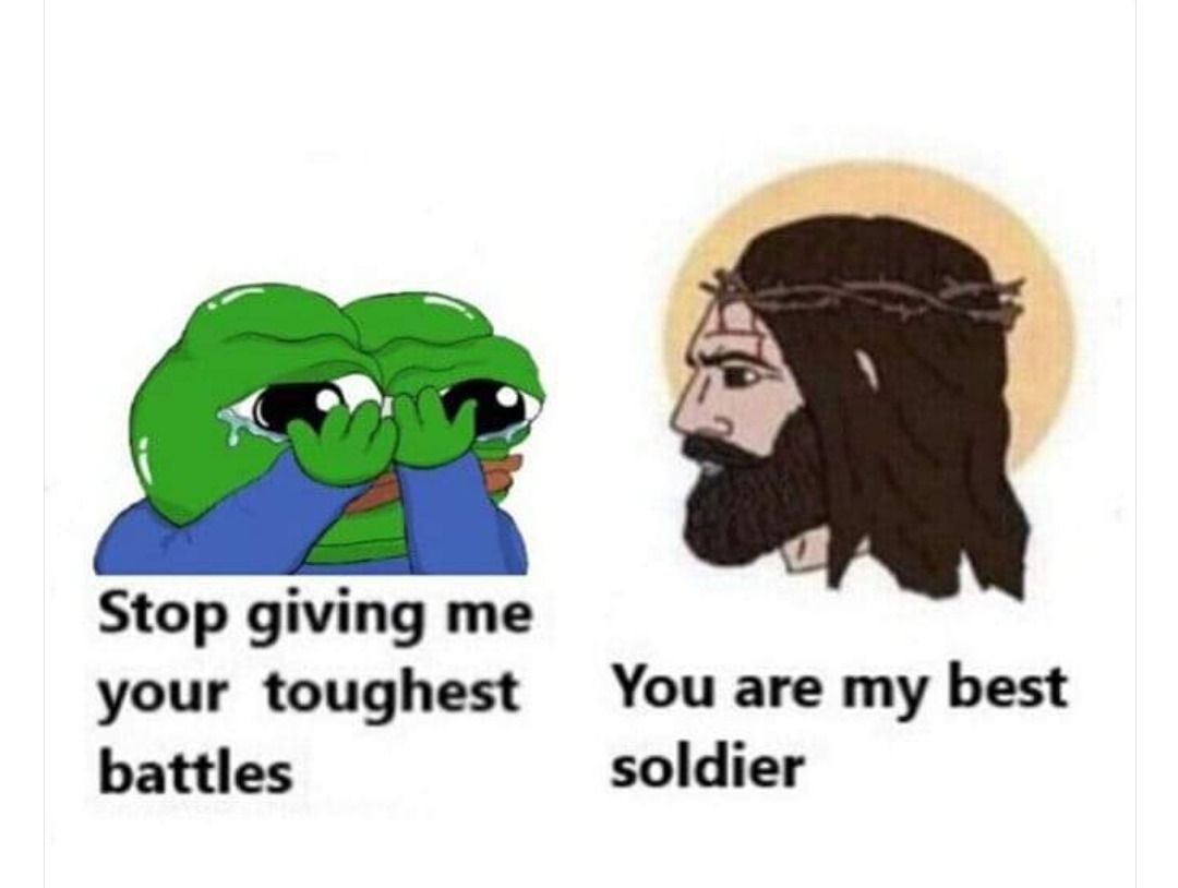 You are given перевод. Stop giving me your toughest Battles. You are my best Soldier. Give me your toughest Battles. Stop giving me your toughest Battles meme.