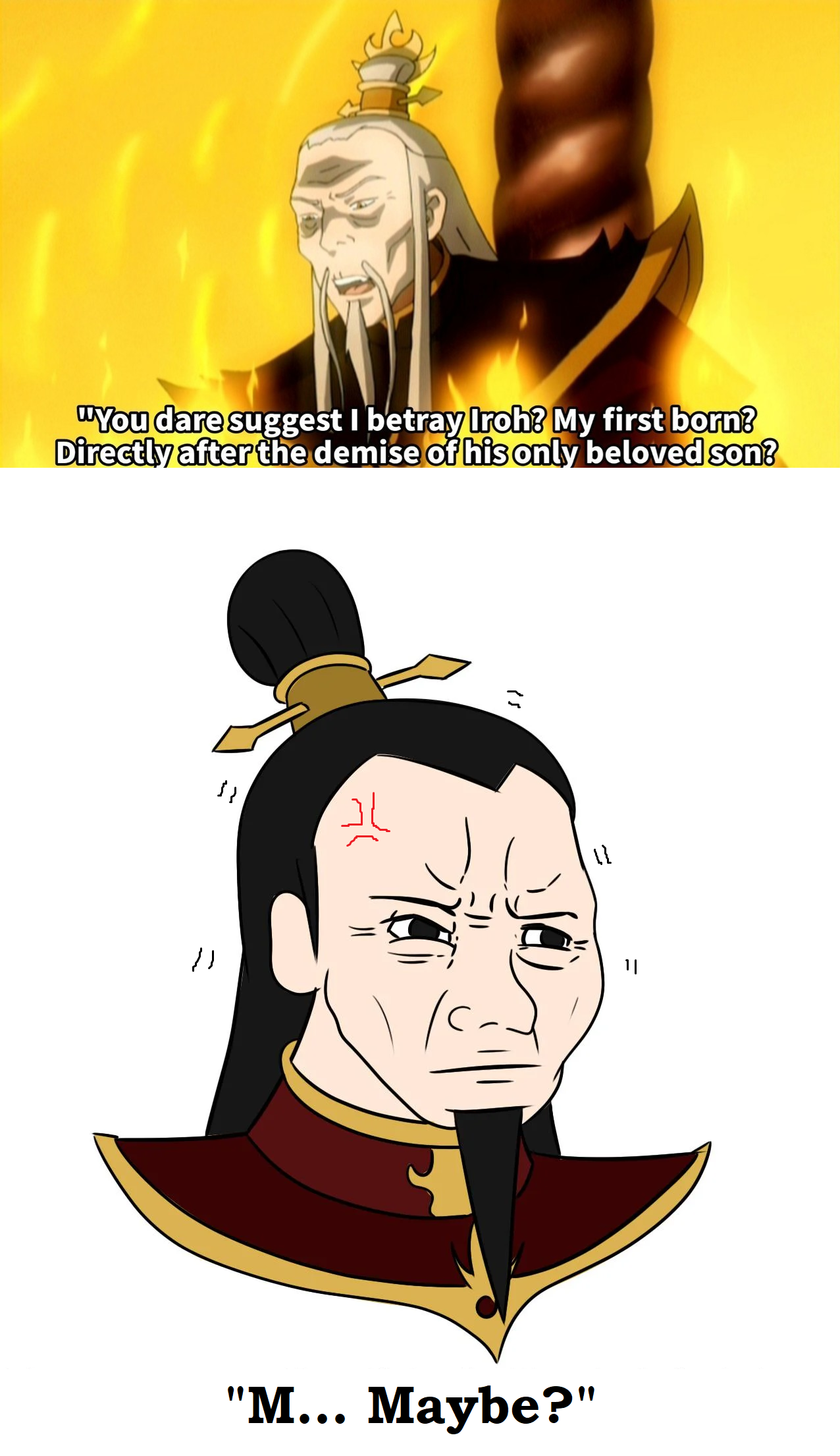 "But Iroh is hip and chill, and you... Clearly are not." - Azulon