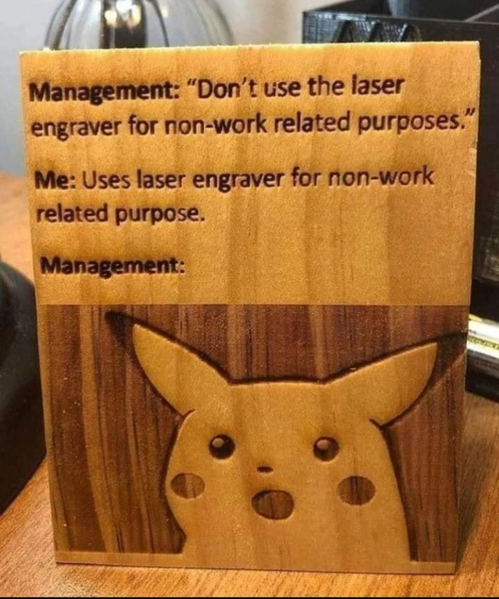 Did you just use the laser engraver for a non-work related purpose?