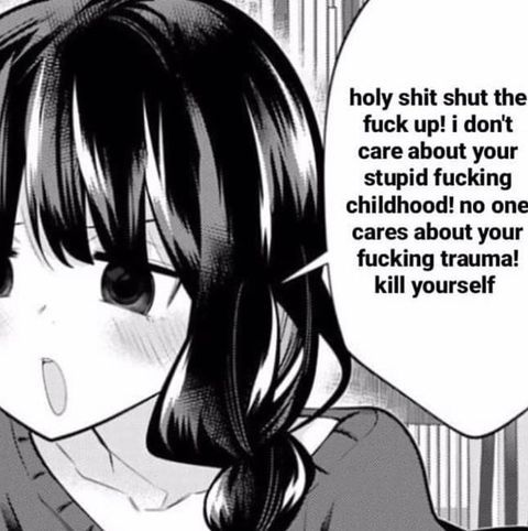 My general reaction to Twitter. Without the "kys" part.