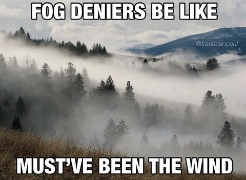 Get real. Fog is just fake news made by the rave industry.
