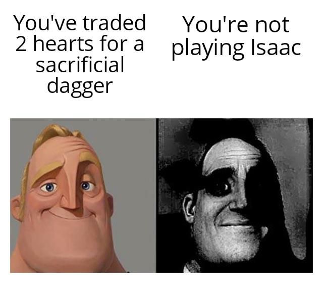 What do you mean "You're not playing Isaac", it's even better when you play as Azazel or something