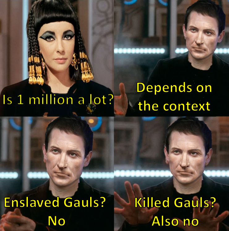 My boy Julius Caesar didn't like Gauls