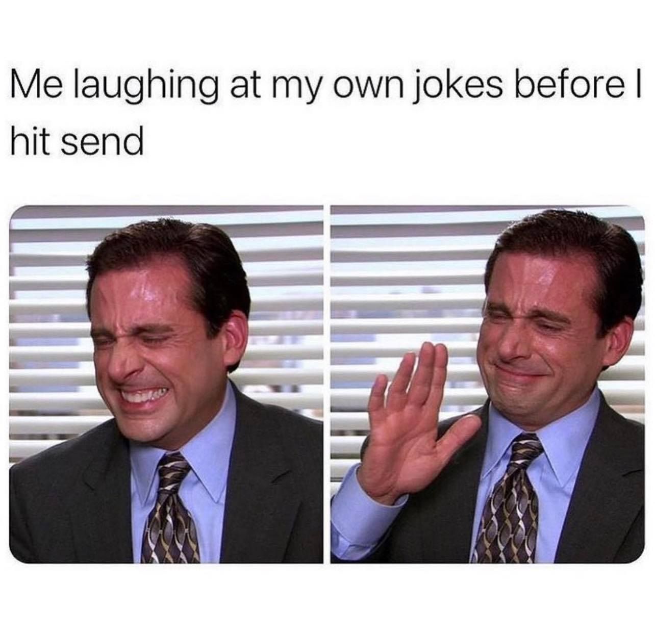 nobody laughs at my memes more than I do