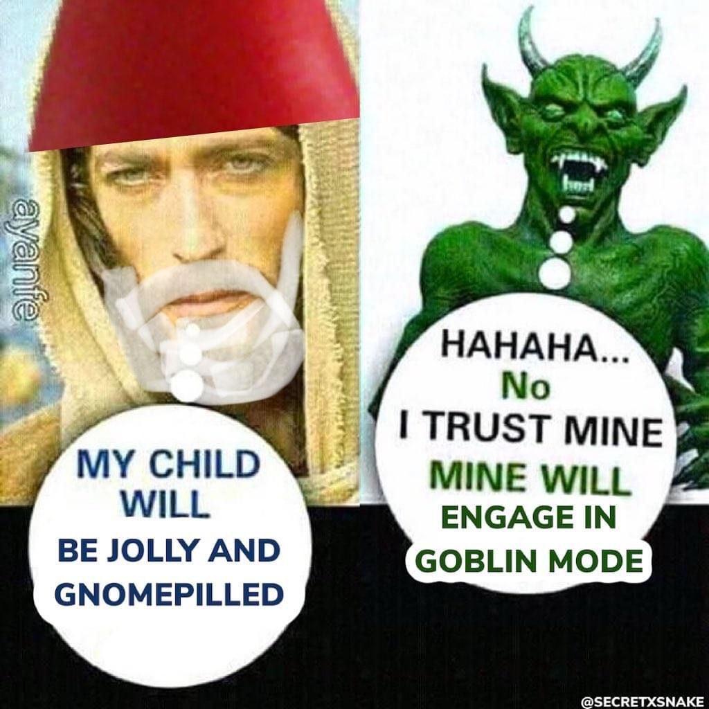 Gnomepilles or goblin mode?