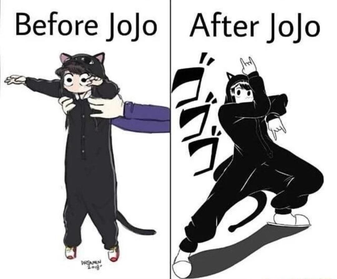Jojos really changes a person...