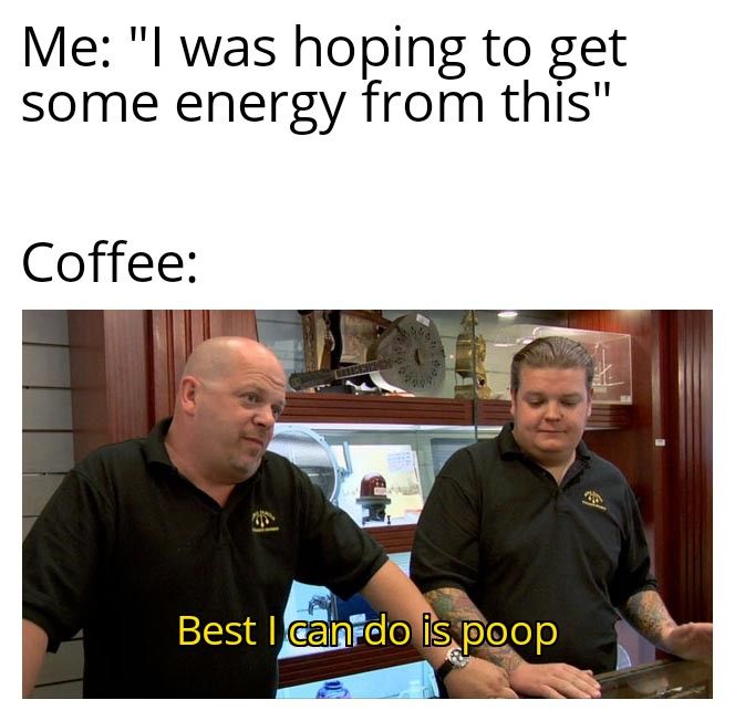 Coffee gives instant poop kick and delayed energy kick