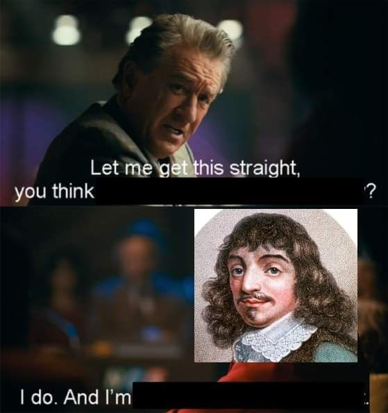 René Descartes you absolute legend