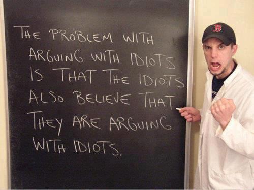 The problem with arguing idiots