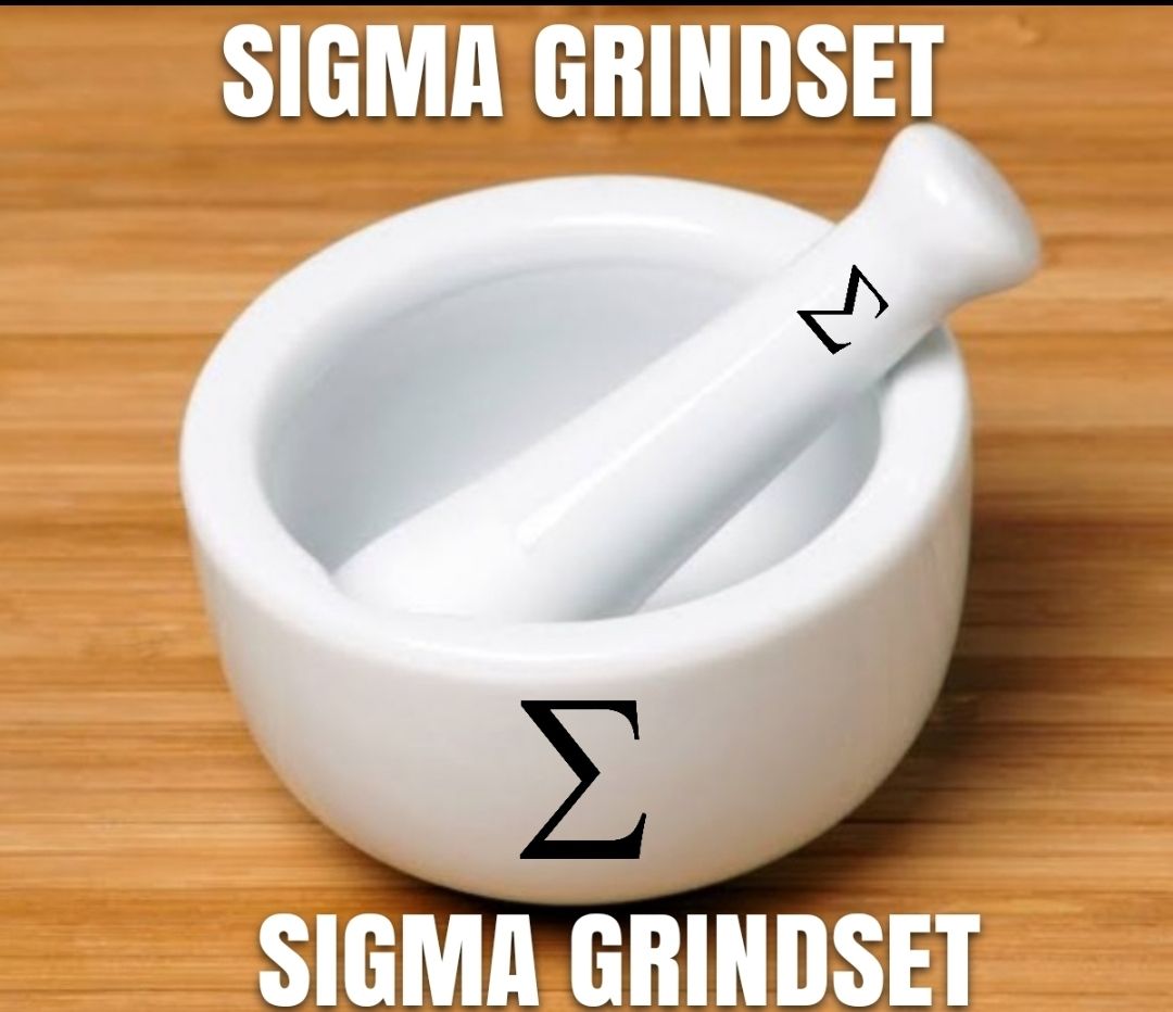Sigma grindset