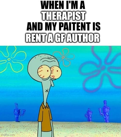 Therapist gonna be needing therapy.