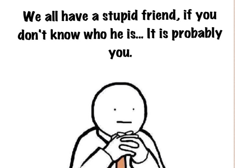 Do you have a stupid friend???