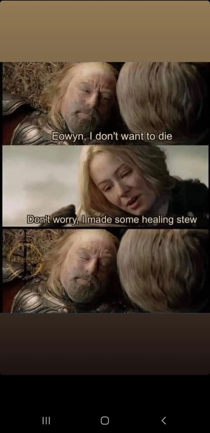 "Shut up Eowyn, Im already dead"