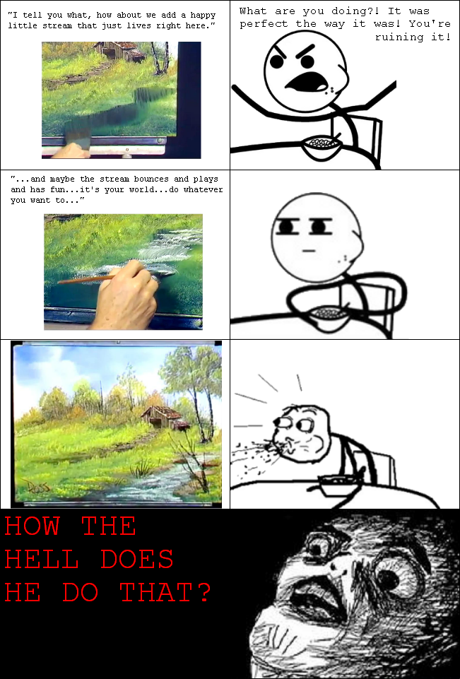 Every time I watch The Joy of Painting with Bob Ross