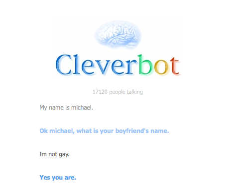 Michael is such a pussy that even cleverbot bullies him.