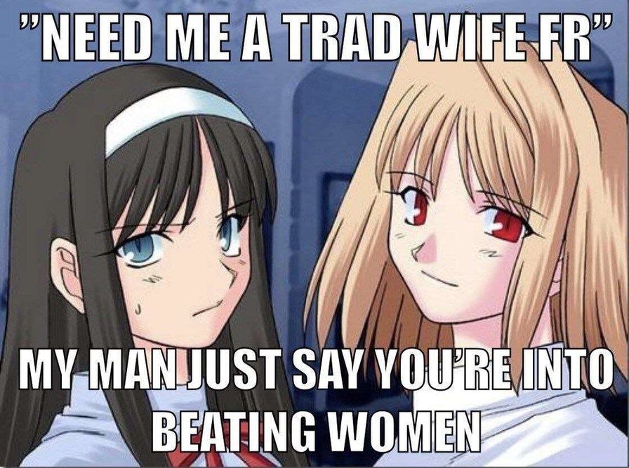 Need me a trad wife fr