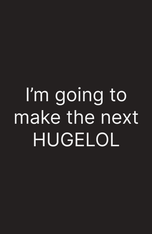 I'm going to make the next Hugelol
