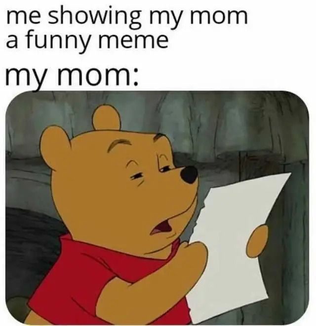 Me showing my mom a funny meme