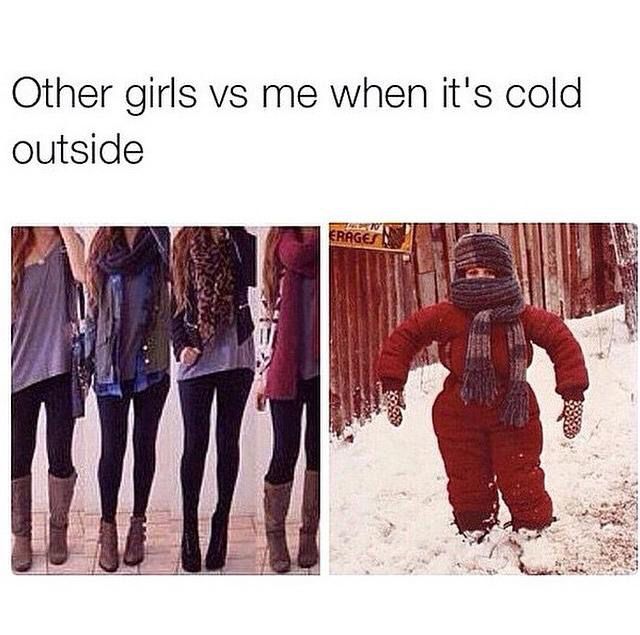 Other girls vs me when it's cold outside